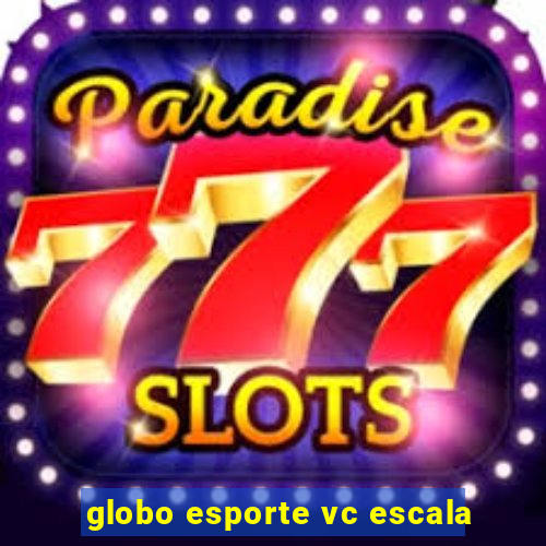 globo esporte vc escala